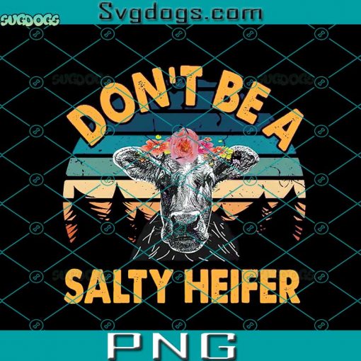 Don’t Be A Salty Heifer PNG, Cow Not Today Heifer PNG, Cute Cow PNG