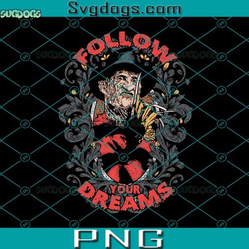 Freddy Krueger Follow Your Dreams PNG, Freddy Krueger PNG, Follow Your Dreams PNG