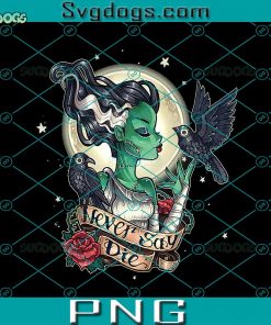 Never Say Die PNG, Beauty Never Dies PNG, Bride Of Frankenstein PNG, Halloween PNG