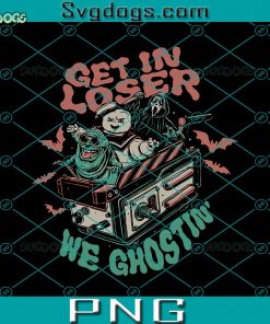 Get In Loser We Ghostin PNG, Halloween PNG, We Ghostin PNG