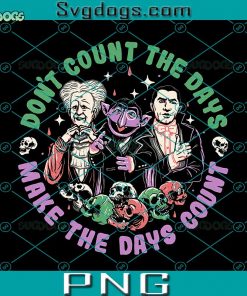 Don’t Count The Days Make The Day Count PNG, Draculas PNG, Count Von PNG, Blood Countess PNG, Halloween PNG