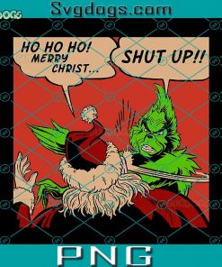 How The Grinch Slaps Santa PNG, Ho Ho Ho Merry Christ Shut Up PNG, Funny Christmas PNG