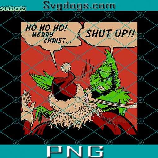 How The Grinch Slaps Santa PNG, Ho Ho Ho Merry Christ Shut Up PNG, Funny Christmas PNG