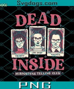 Dead In Side Misfortune Telling Club PNG, The Goth PNG, The Bride PNG, Whatevs PNG