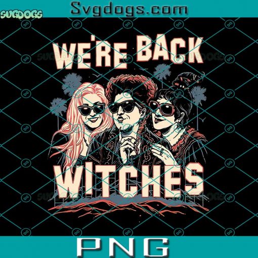 Sanderson Sisters Witches PNG, The Witches Are Back PNG, We’re Back Witches PNG