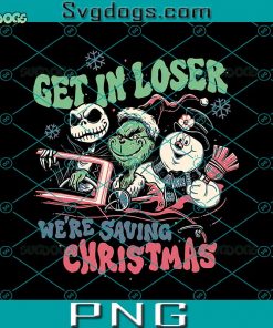 Get In Losers We’re In Saving Whoville Christmas PNG, Grinch PNG, Whoville Grinch PNG, Christmas PNG