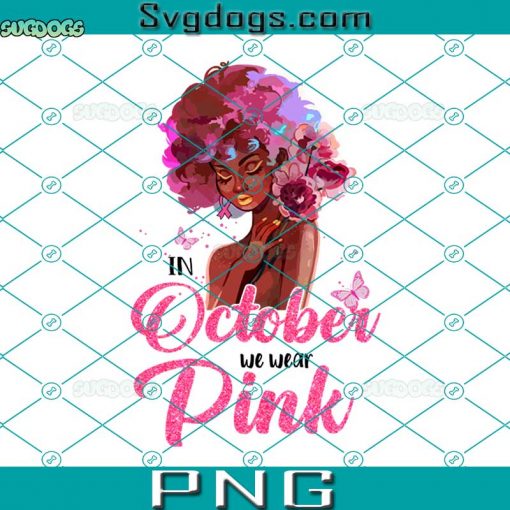 In October We Wear Pink PNG, Breast Cancer Awareness In October We Wear Pink Black Woman PNG, Breast Cancer PNG
