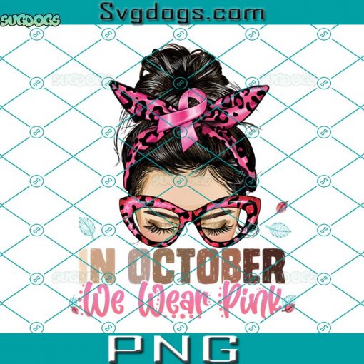 Messy Bun In October We Wear Pink PNG, Breast Cancer Messy Bun In October We Wear Pink 2022 PNG, Breast Cancer PNG