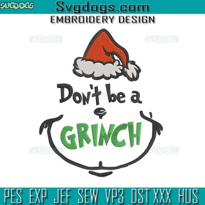 Dont Be A Grinch Embroidery Design File, Christmas Grinch Embroidery ...