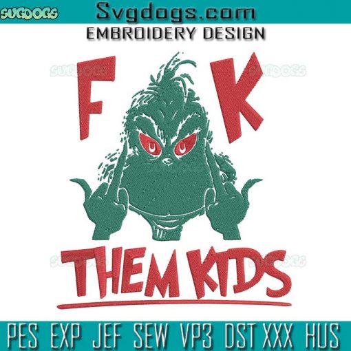 Fk Them Kids Grinch Embroidery Design File, Grinch Giving The Finger Embroidery Design File