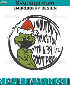 Grinch Face Mask Social Distancing Embroidery Design File, Grinch I Wouldn’t Touch You With A 39.5 Foot Pole Embroidery Design File