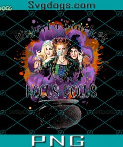 It’s Just A Bunch Of Hocus Pocus PNG, Halloween Sanderson Sisters PNG, Hocus Pocus PNG