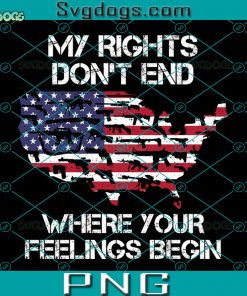 My Rights Dont End Where Your Feelings Begin PNG, America Map With America Flag PNG
