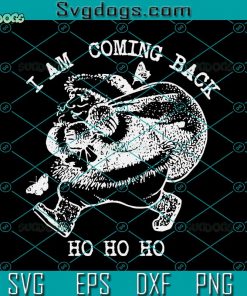 I Am Coming Back Ho Ho  SVG, Santa Claus SVG, Merry Christmas SVG DXF EPS PNG