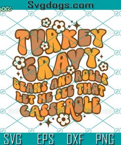 Turkey Gravy Beans And Rolls Let Me See That Casserole SVG, Thanksgiving SVG, Let Me See That Casserole PSVG DXF EPS PNG