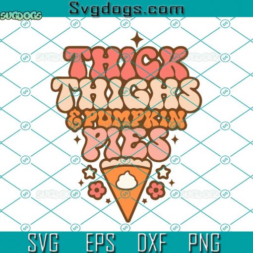 Thick Thighs And Pumpkin Pies SVG, Thanksgiving SVG, Retro Thanksgiving SVG, Boho Thanksgiving SVG DXF EPS PNG