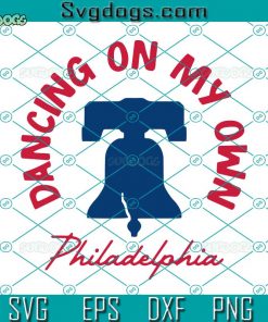 Dancing on My Own Philadelphia SVG, Funny Philly Long Sleeve SVG, Philadelphia Baseball SVG DXF EPS PNG