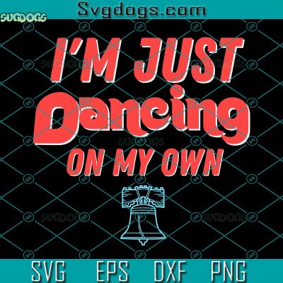 I'm Just Dancing On My Own SVG, Dancing On My Own SVG, Philly Dancing ...