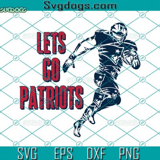 Lets Go Patriots SVG, Lets Go Patriots Running Player SVG, Patriots Football SVG DXF EPS PNG