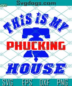 This Is My Phucking House SVG, Philadelphia Baseball 2022 SVG, Philly Ring The Bell SVG DXF EPS PNG