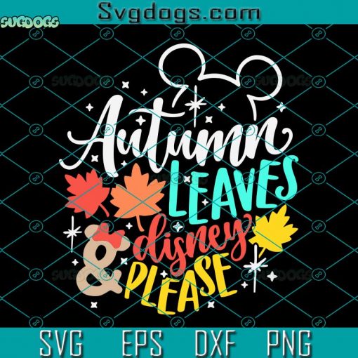 Autumn Leaves and Disney Please SVG, Disney Fall SVG, Mickey Thanksgiving PNG EPS DXF