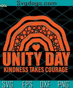 Unity Day Kindness Takes Courage SVG, Be Kind SVG, Anti Bullying SVG DXF EPS PNG