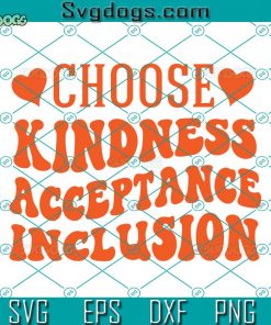 Choose Kindness Acceptance Inclusion SVG, Unity Day SVG, Anti Bullying SVG, Choose Kindness SVG DXF EPS PNG