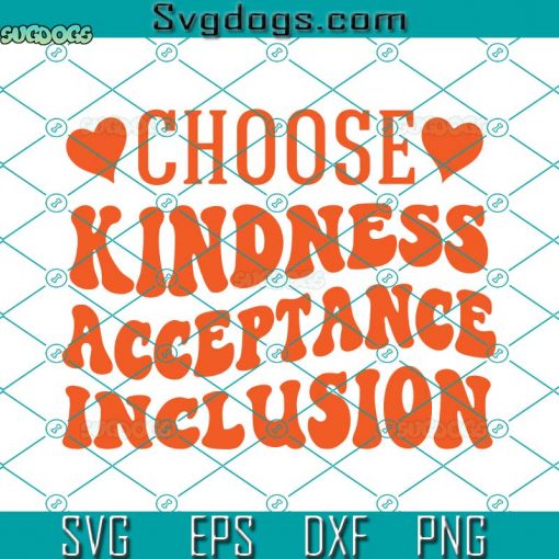 Choose Kindness Acceptance Inclusion SVG, Unity Day SVG, Anti Bullying SVG, Choose Kindness SVG DXF EPS PNG