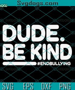 Dude Be Kind SVG, Unity Day Orange 2022 Kids Anti Bullying Dude Be Kind SVG, Anti Bullying SVG DXF EPS PNG