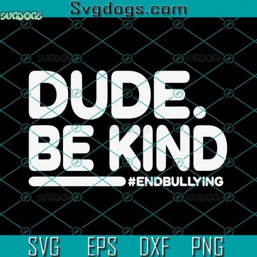 Dude Be Kind SVG, Unity Day Orange 2022 Kids Anti Bullying Dude Be Kind SVG, Anti Bullying SVG DXF EPS PNG