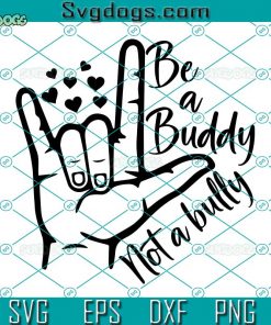 Be A Buddy Not A Bully SVG, Unity Day SVG, Kindness SVG, Be Kind SVG DXF EPS PNG