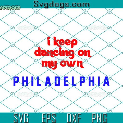 I Keep Dancing On My Own Phils SVG, Philadelphia SVG, Football SVG PNG EPS DXF