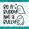 Be A Buddy Not A Bully SVG, Unity Day SVG,  Love You Gesture SVG DXF EPS PNG