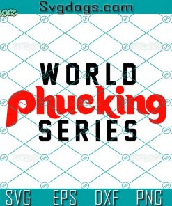 World Phucking Series SVG, Phucking Series SVG, Philadelphia Football SVG PNG EPS DXF