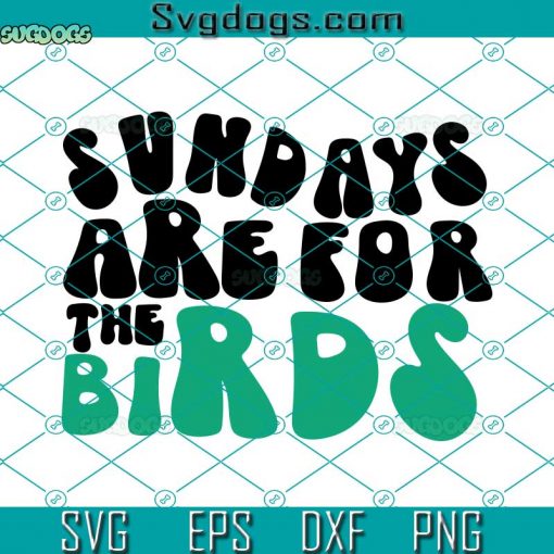 Sundays Are For The Birds SVG, Philly Retro Groovy SVG, Philadelphia SVG PNG EPS DXF