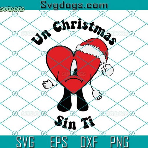 Un Christmas Sin Ti SVG, Bad Bunny Christmas SVG, Bad Bunny Navidad SVG DXF EPS PNG