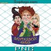 You Think I’m Crazy PNG, You Should See Mee With My Sisters PNG, Sanderson Sisters PNG, Halloween Hocus Pocus PNG