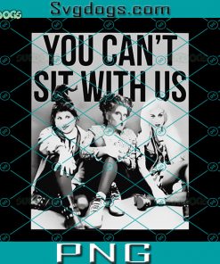 Hocus Pocus You Cant Sit With Us PNG, Hocus Pocus PNG, Sanderson Sisters PNG