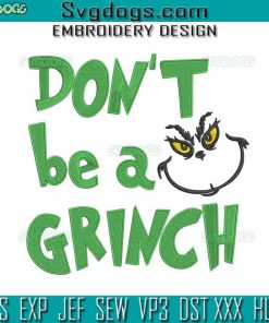 Christmas Don’t Be A Grinch Embroidery Design File, Grinch Embroidery Design File