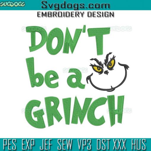 Christmas Don’t Be A Grinch Embroidery Design File, Grinch Embroidery Design File