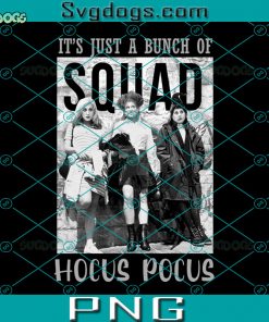 Hocus Pocus Squad Halloween PNG, It’s Just A Bunch Of Hocus Pocus Squad Halloween PNG, Sanderson Sisters PNG