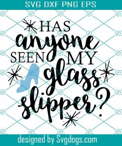 Has Anyone Seen My Glass Slipper SVG, Trending SVG DXF EPS PNG