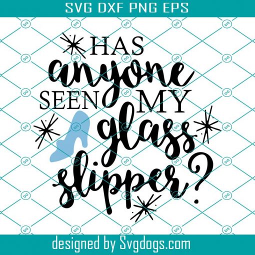 Has Anyone Seen My Glass Slipper SVG, Trending SVG DXF EPS PNG