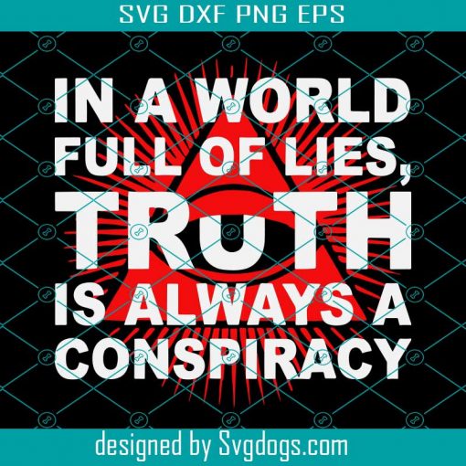 In A World Full Of Lies Truth Is Always A Conspiracy SVG, Trending SVG DXF EPS PNG