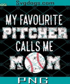 My Favourite Pitcher Calls Me Mom PNG, Mom PNG