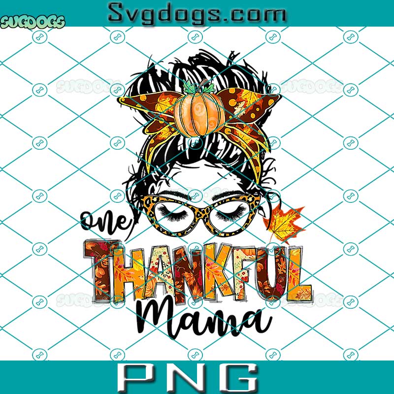 One Thankful Mama PNG, Funny Messy Bun PNG, Fall Autumn Thanksgiving PNG