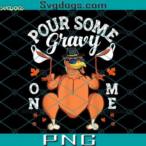 Pour Some Gravy On Me Turkey PNG, Pour Some Gravy On Me Turkey Lover Couple Thanksgiving Day PNG, Thanksgiving PNG