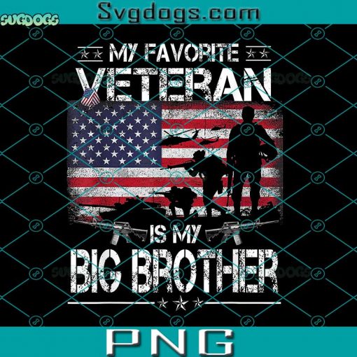 My Favorite Veteran Is My Big Bro PNG, Veterans Day PNG, Flag Father Veterans Day PNG