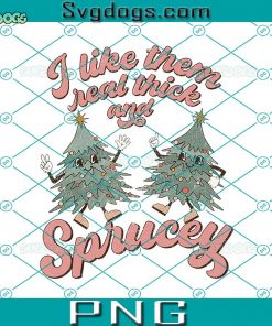 I Like Them Real Thick And Sprucey PNG, Retro Christmas PNG, Christmas PNG