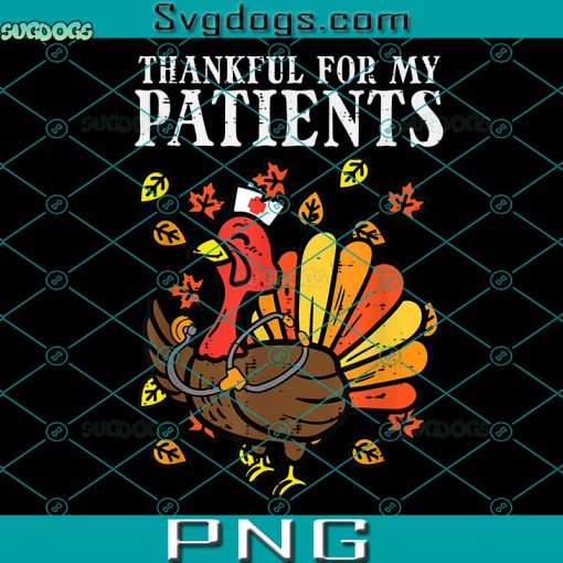 Thankful For Patients PNG, Turkey Nurse Thanksgiving Fall Scrub PNG, Turkey Thanksgiving PNG